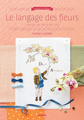 Le langage des fleurs : A broder au point de croix (Les albums de la brodeuse)