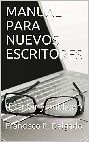 MANUAL PARA NUEVOS ESCRITORES: (Escribir y publicar)