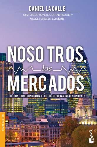 Nosotros, los mercados: Qué son, cómo funcionan y por qué resultan imprescindibles (Divulgación)