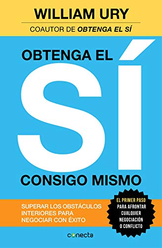 Obtenga el sí consigo mismo: Superar los obstáculos interiores para negociar con éxito (Conecta)