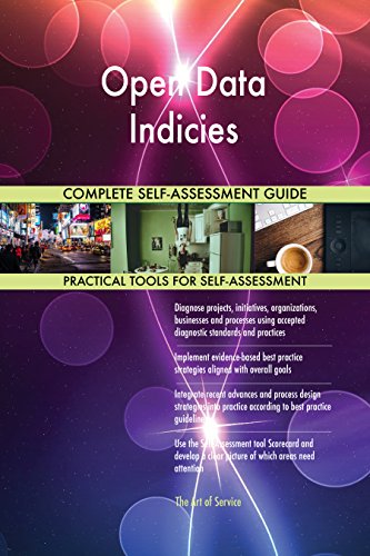Open Data Indicies All-Inclusive Self-Assessment - More than 710 Success Criteria, Instant Visual Insights, Comprehensive Spreadsheet Dashboard, Auto-Prioritized for Quick Results