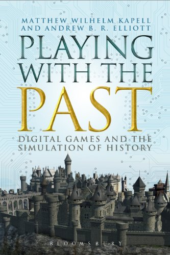 Playing with the Past: Digital Games and the Simulation of History (English Edition)