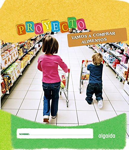 Proyecto  " Vamos a comprar alimentos " . Educación Infantil. Segundo Ciclo (Proyecto Constructivista) - 9788498777222