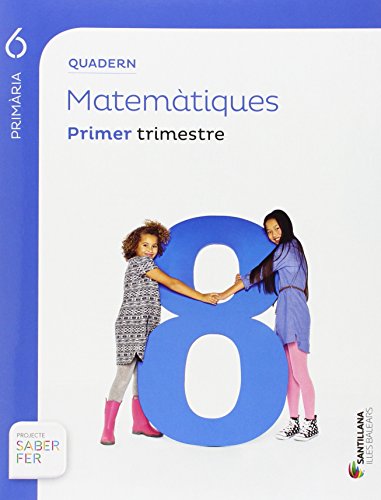 QUADERN MATEMÀTIQUES 6 PRIMÀRIA PRIMER TRIMESTRE SABER FER ILLES BALEARS - 9788468092164