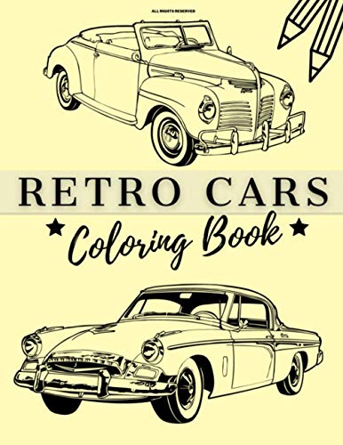 Retro Cars Coloring Book: Perfect Gift For Kids And Adults Who Loves Old Classic Vehicles