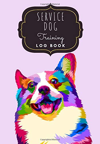 Service Dog Training Log Book: Corgi | Tracking Handbook To Help Train Your Pet & To Keep Record of Training and Progress | Large Print 7"x10" Inch | ... Template |  Gift For Dog Trainer & Owner.