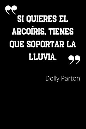 Si quieres el arcoíris, tienes que soportar la lluvia: Cuaderno de notas con cita de Dolly Parton - con Páginas Rayadas - 110 páginas - Regalo para amiga y amigo