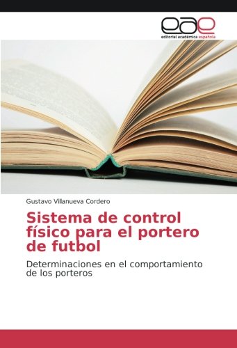 Sistema de control físico para el portero de futbol: Determinaciones en el comportamiento de los porteros