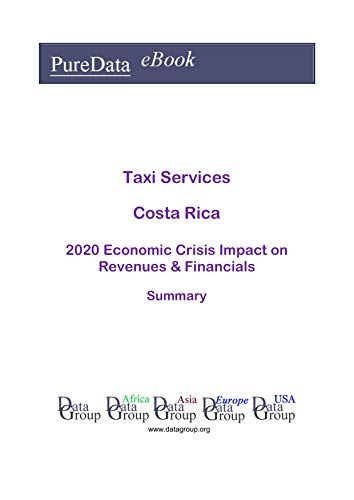 Taxi Services Costa Rica Summary: 2020 Economic Crisis Impact on Revenues & Financials (English Edition)