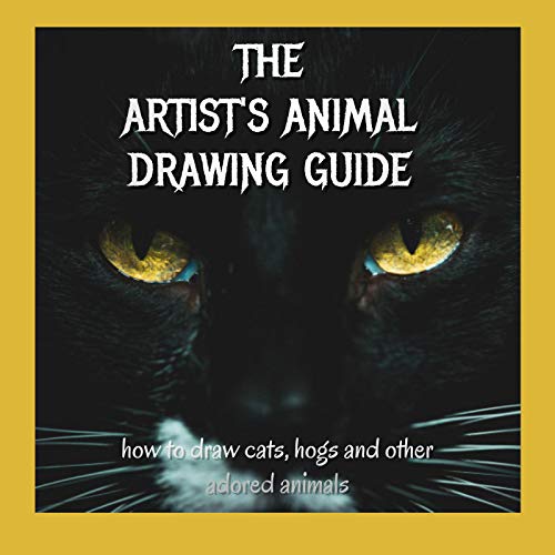 The Artist's Animal Drawing Guide: How To Drag Cats, Hogs And Other Adored Animals (English Edition)