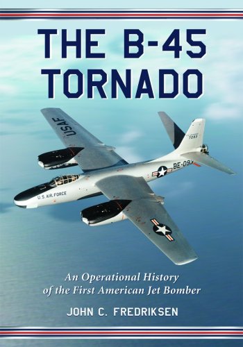 The B-45 Tornado: An Operational History of the First American Jet Bomber