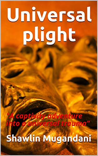 Universal plight: "A captivity adventure into a universal trauma" (episode Book 1) (English Edition)