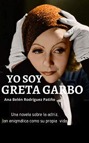 YO SOY GRETA GARBO: Una novela sobre la actriz, tan enigmática como su propia vida.