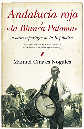 Andalucia roja y "la Blanca Paloma": y otros reportajes de la República (Historia (almuzara))