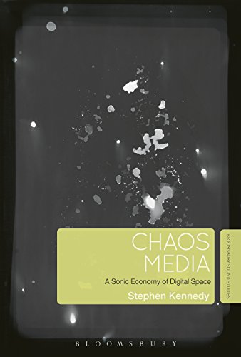 Chaos Media: A Sonic Economy of Digital Space (English Edition)