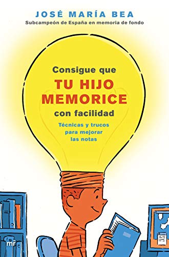 Consigue que tu hijo memorice con facilidad: Técnicas y trucos para mejorar las notas (Fuera de Colección)