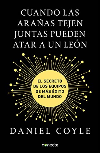 Cuando las arañas tejen juntas pueden atar a un león: El secreto de los equipos de más éxito del mundo (Conecta)