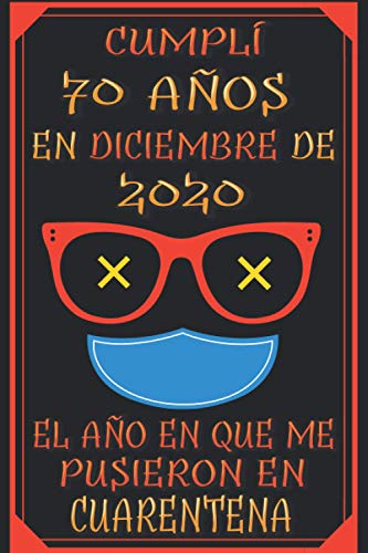 Cumplí 70 Años En Diciembre De 2020, El Año En Que Me Pusieron En Cuarentena: 70 años cumpleaños regalos originales | regalos para mujer - hombre - ... - mama - padre de 70 años | cuaderno de notas