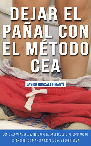 Dejar el pañal con el método CEA (versión Kindle): Cómo acompañar a su hijo o hija en el proceso de control de esfínteres de manera respetuosa y progresiva