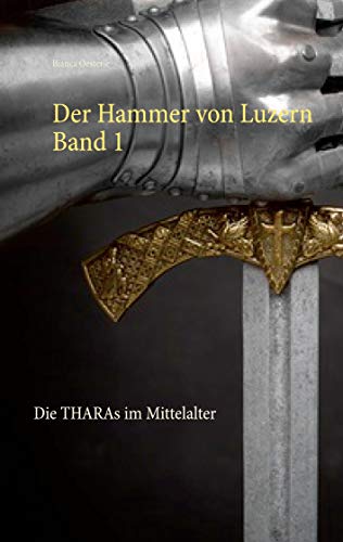 Der Hammer von Luzern Band 1: Die THARAs im Mittelalter (German Edition)