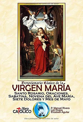 DEVOCIONARIO BÁSICO DE LA VIRGEN MARÍA. SANTO ROSARIO, ORACIONES, SABATINA, NOVENA DEL AVE MARÍA, SIETE DOLORES Y MES DE MAYO