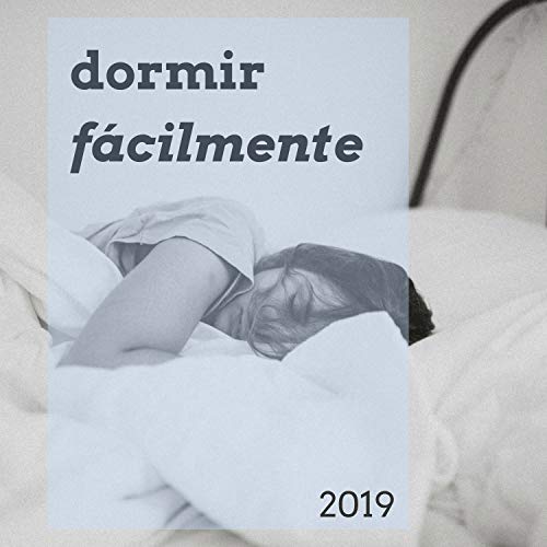 Dormir Fácilmente 2019 - Melodías Tranquilas de Relajación Conseguir Sueño Profundo y Reparador