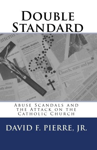 Double Standard: Abuse Scandals and the Attack on the Catholic Church