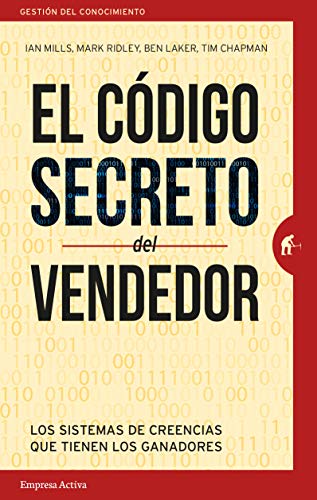 El código secreto del vendedor: Los sistemas de creencias que tienen los ganadores (Gestión del conocimiento)