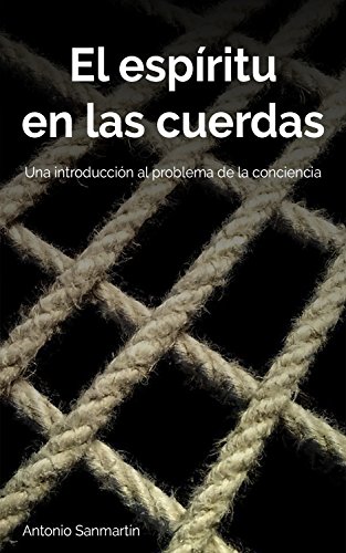 El espíritu en las cuerdas: Una introducción al problema de la conciencia