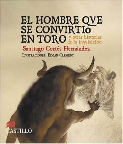 El Hombre Que Se Convirtio En Toro Y Otras Historias De La Inquisicion / The Man Who Turned into a Bull and other Storie of the Inquisition (La Otra Escalera / The Other Stair)