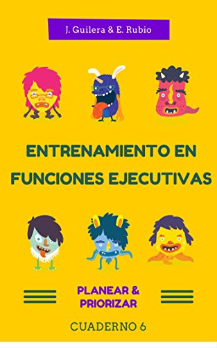 Entrenamiento en Funciones Ejecutivas. Planear-Planificar. Cuaderno 6.: Fichas para trabajar Funciones Ejecutivas. Planear-Planificar. Cuaderno 6.