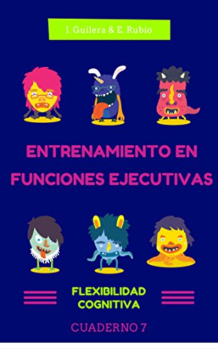 Entrenamiento en Funciones Ejecutivas.Flexibilidad Cognitiva. Cuaderno 7.: Fichas para trabajar Funciones Ejecutivas. Flexibilidad Cognitiva. Cuaderno 7.