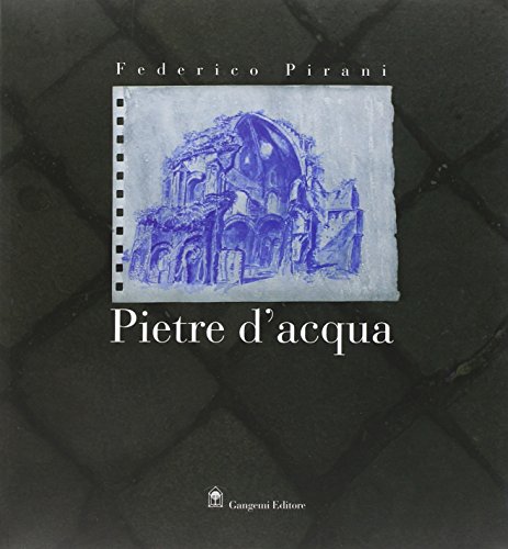 Federico Pirani. Pietre d'acqua. Acquerelli 2002-2005. Catalogo della mostra (Roma, 23 novembre-23 dicembre 2005;Parigi, febbraio-aprile 2006)