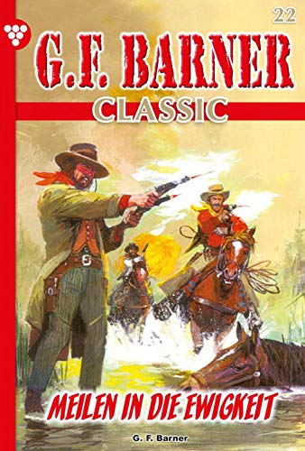 G.F. Barner Classic 22 – Western: Meilen in die Ewigkeit (German Edition)