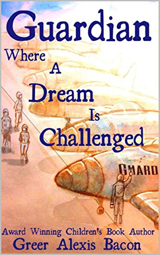 Guardian: Where a Dream Is Challenged "A World War 2 Airplane Who Decides To Never Give Up" (English Edition)