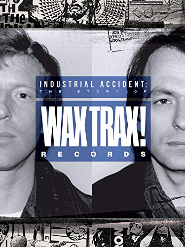 Industrial Accident: The Story of Wax Trax! Records