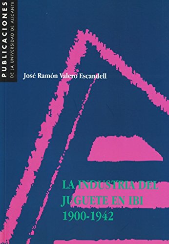 La industria del juguete en Ibi. 1900-1942 (Monografías)