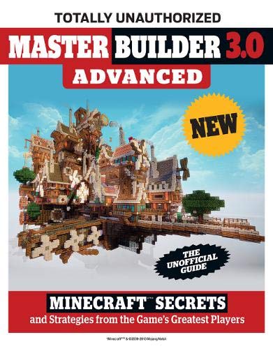 Master Builder 3.0 Advanced: Minecraft(r)(Tm) Secrets and Strategies from the Game's Greatest Players