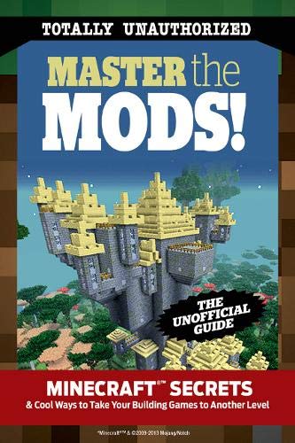 Master the Mods!: Minecraft(r)(Tm) Secrets & Cool Ways to Take Your Building Games to Another Level