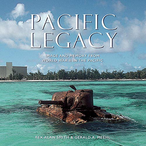 Pacific Legacy: Image and Memory from World War II in the Pacific (2nd Edition)