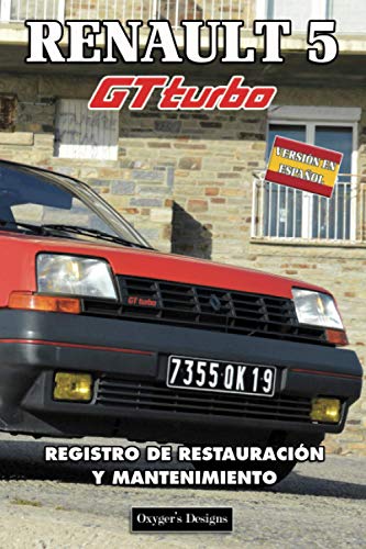 RENAULT 5 GT TURBO: REGISTRO DE RESTAURACIÓN Y MANTENIMIENTO (French cars Maintenance and Restoration books)