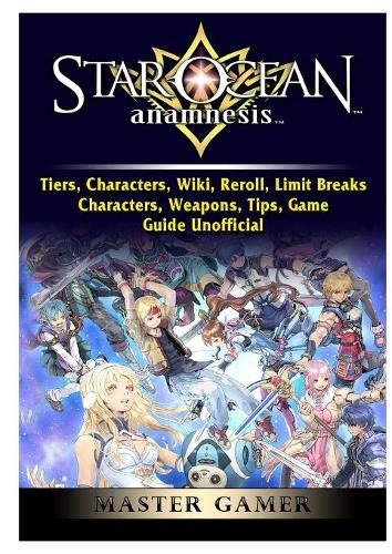 Star Ocean Anamnesis, Tiers, Characters, Wiki, Reroll, Limit Breaks, Characters, Weapons, Tips, Game Guide Unofficial