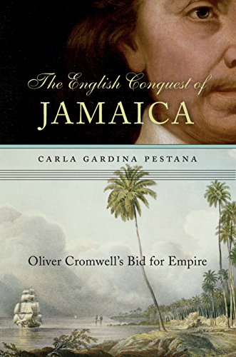 The English Conquest of Jamaica: Oliver Cromwell's Bid for Empire (English Edition)