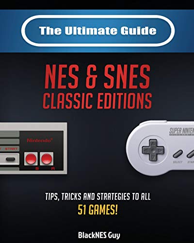 The Ultimate Guide To The SNES & NES Classic Editions: Tips, Tricks And Strategies To All 51 Games!