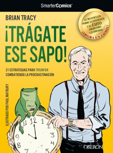 ¡Trágate ese sapo! 21 estrategias para TRIUNFAR combatiendo la procrastinación (Libros Singulares)