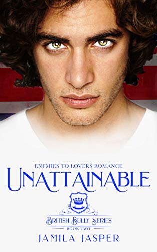 Unattainable: Enemies To Lovers Romance (British Bully Series Book 2) (English Edition)