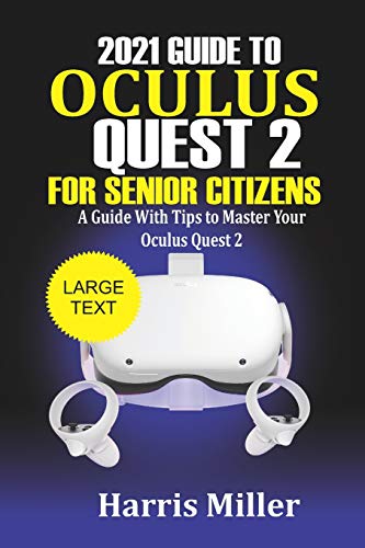 2021 Guide to Oculus Quest 2 For Senior Citizens: A Guide With Tips to Master Your Oculus Quest 2