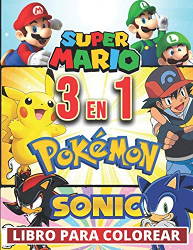 3 en 1 Pokemon, Sonic, Super Mario Libro para colorear: +100 fotos de alta calidad, Libro especial para colorear para niños y entusiastas de 3-7.4-8.8-10.8-12 años, grandes regalos para los niños