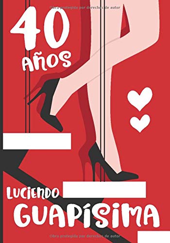 40 Años Luciendo Guapísima: Regalo de Cumpleaños 40 Años Para Mujer. Cuaderno de Notas, Libreta de Apuntes, Agenda o Diario Personal