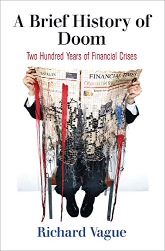 A Brief History of Doom: Two Hundred Years of Financial Crises (Haney Foundation Series)